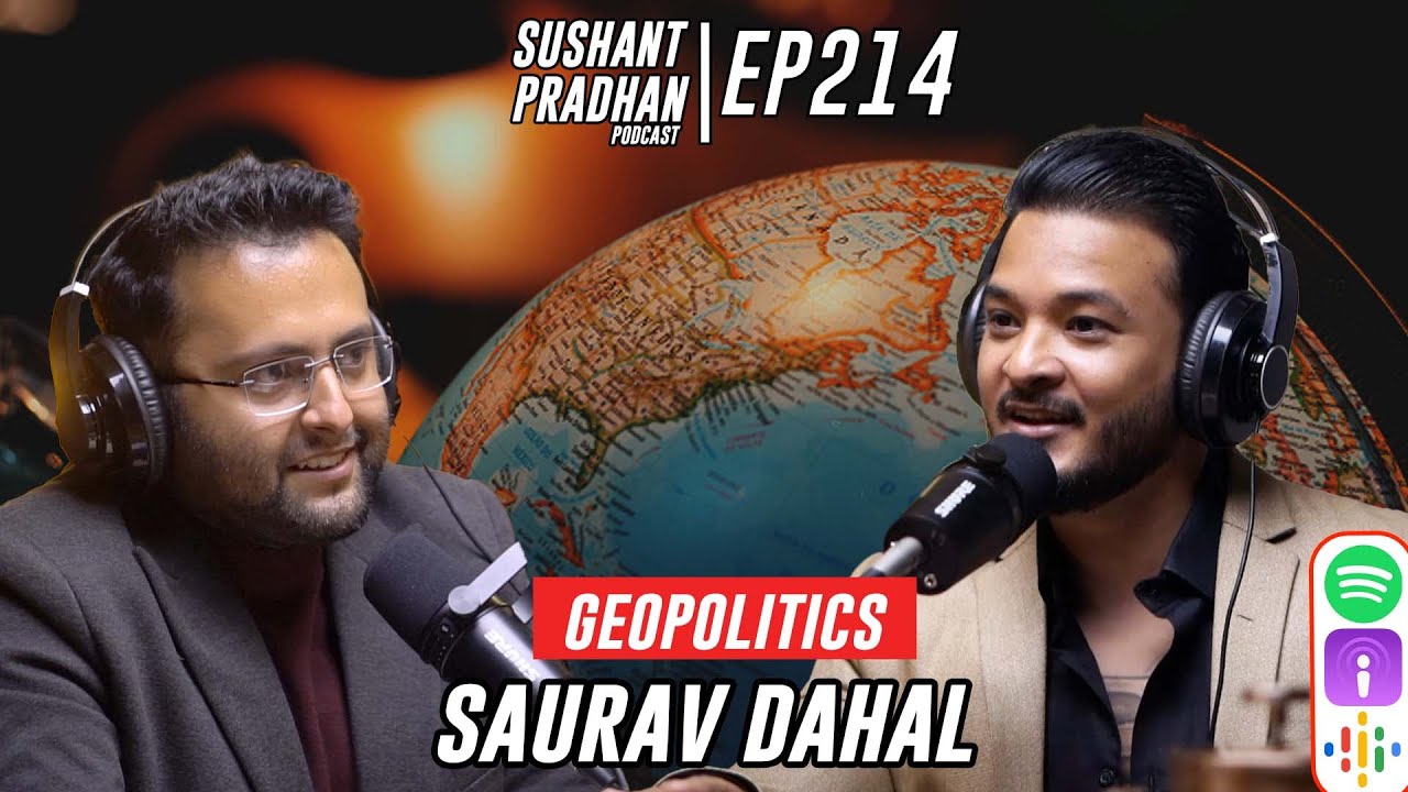 Episode 214: Saurav Dahal | International Relations, Global Politics | Sushant Pradhan Podcast