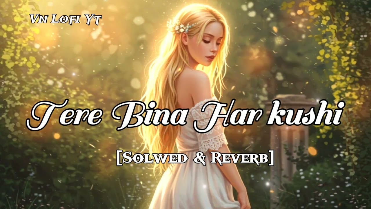 Tere bina har kushi adhuri lag thi hai song romantic sad songs (solwed & reverb) songs vn lofi yt