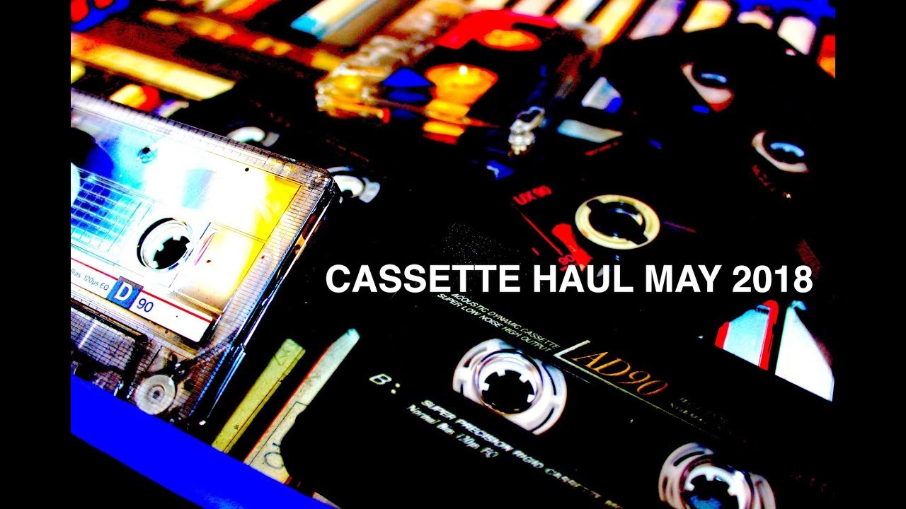 CASSETTE HAUL MAY 2018