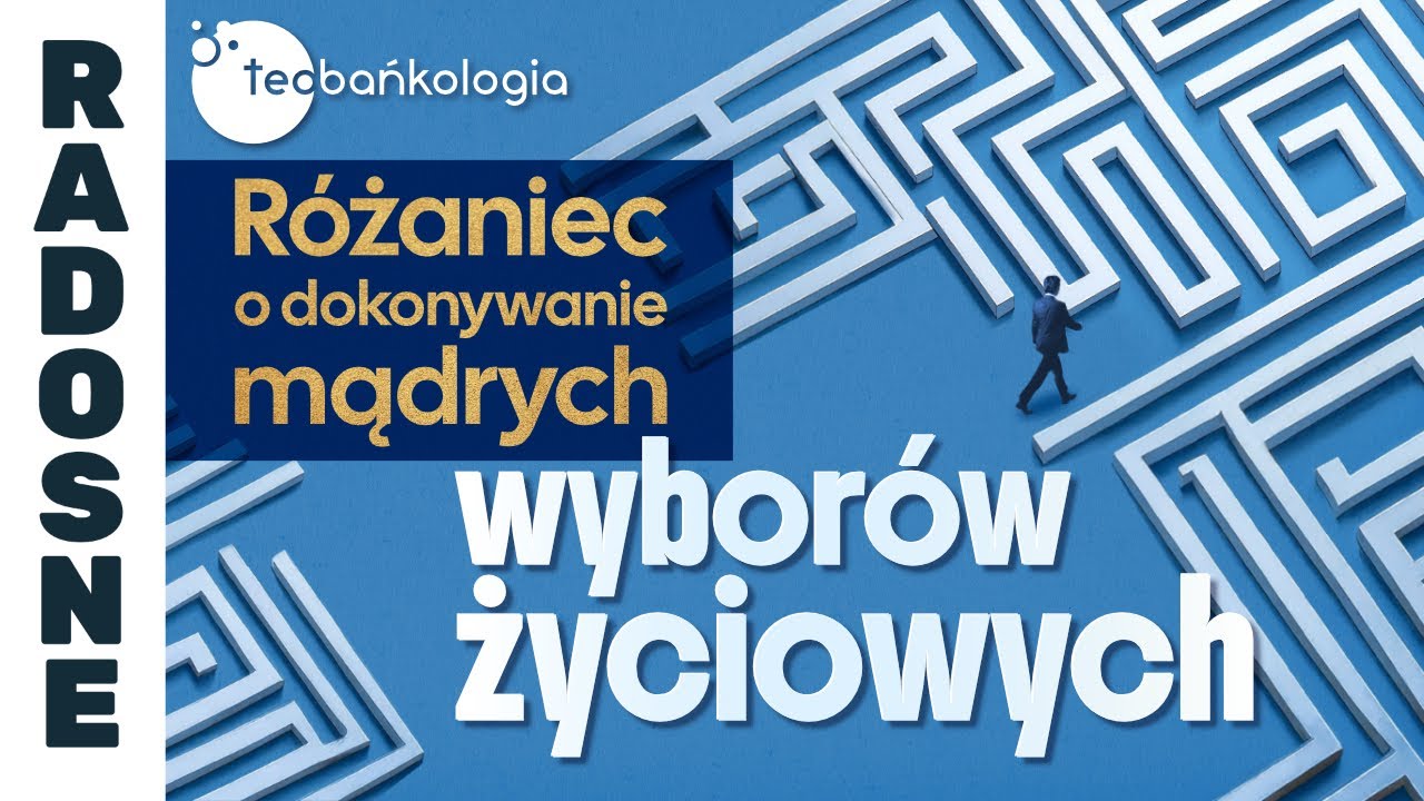 R&oacute;żaniec Teobańkologia o dokonywanie mądrych wybor&oacute;w życiowych | 27.10