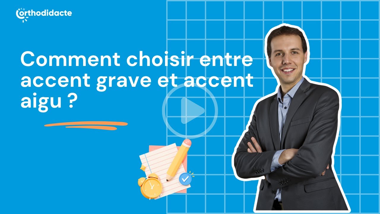 Comment choisir entre accent grave et accent aigu ? Orthodidacte.com