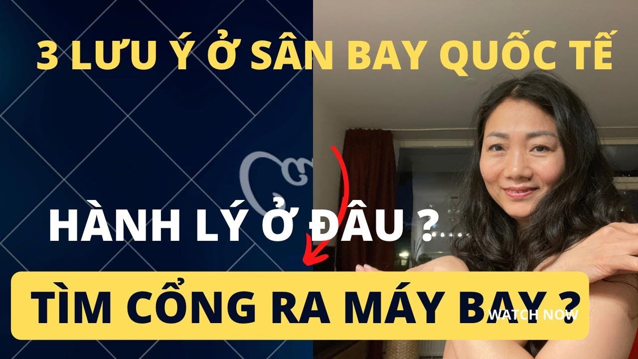 3 lưu ý quan trọng ở sân bay quốc tế cần biết [ Hà de Robles cuộc sống Hà Lan châu Âu ]