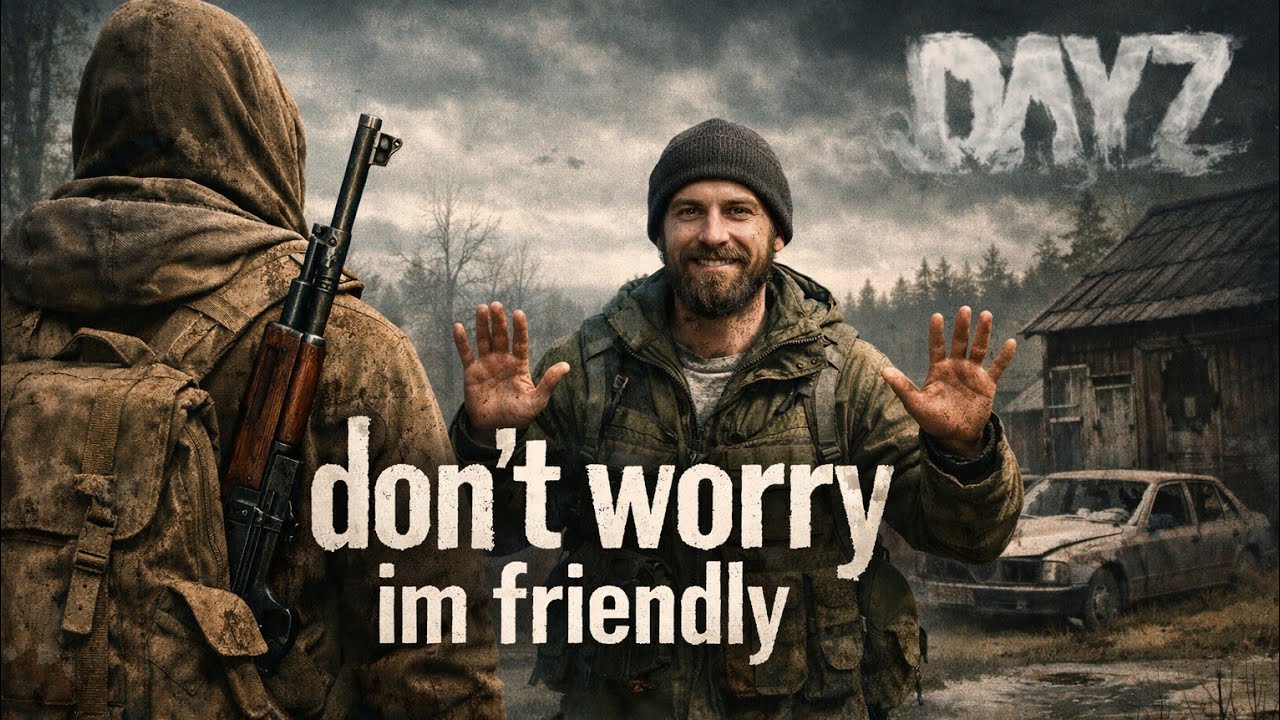 Dont Worry, Im Friendly - Dayz