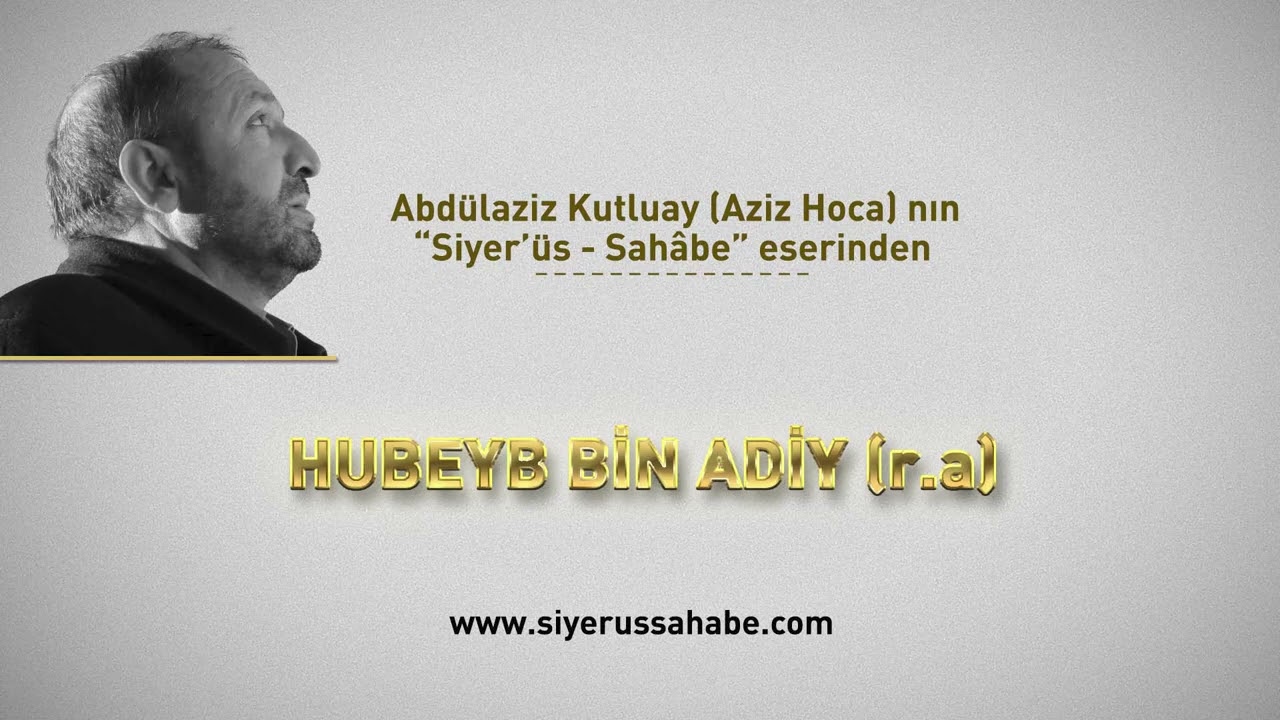 Hubeyb Bin Adiy (r.a) - Abdülaziz Kutluay (Aziz Hoca)  - Siyer'üs Sahâbe eseri
