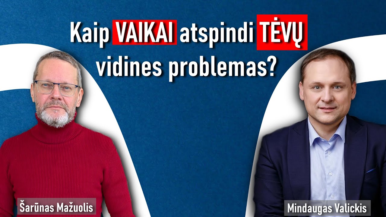 Kaip vaikai atspindi tėvų vidines problemas? Su Mindaugu Valickiu