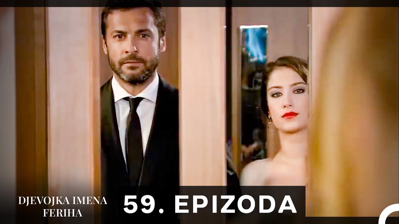 Djevojka imena Feriha 59. Epizoda