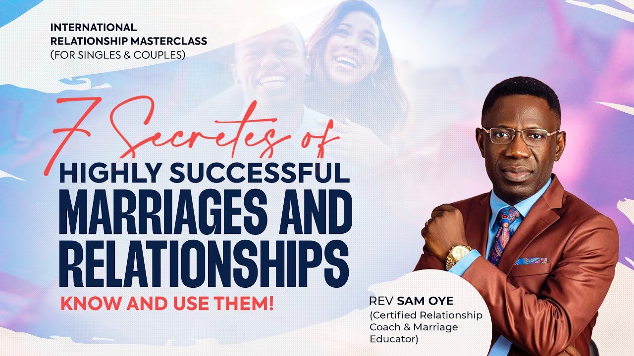 7 SECRETS BEHIND SUCCESSFUL RELATIONSHIPS AND MARRIAGES || REV SAM OYE