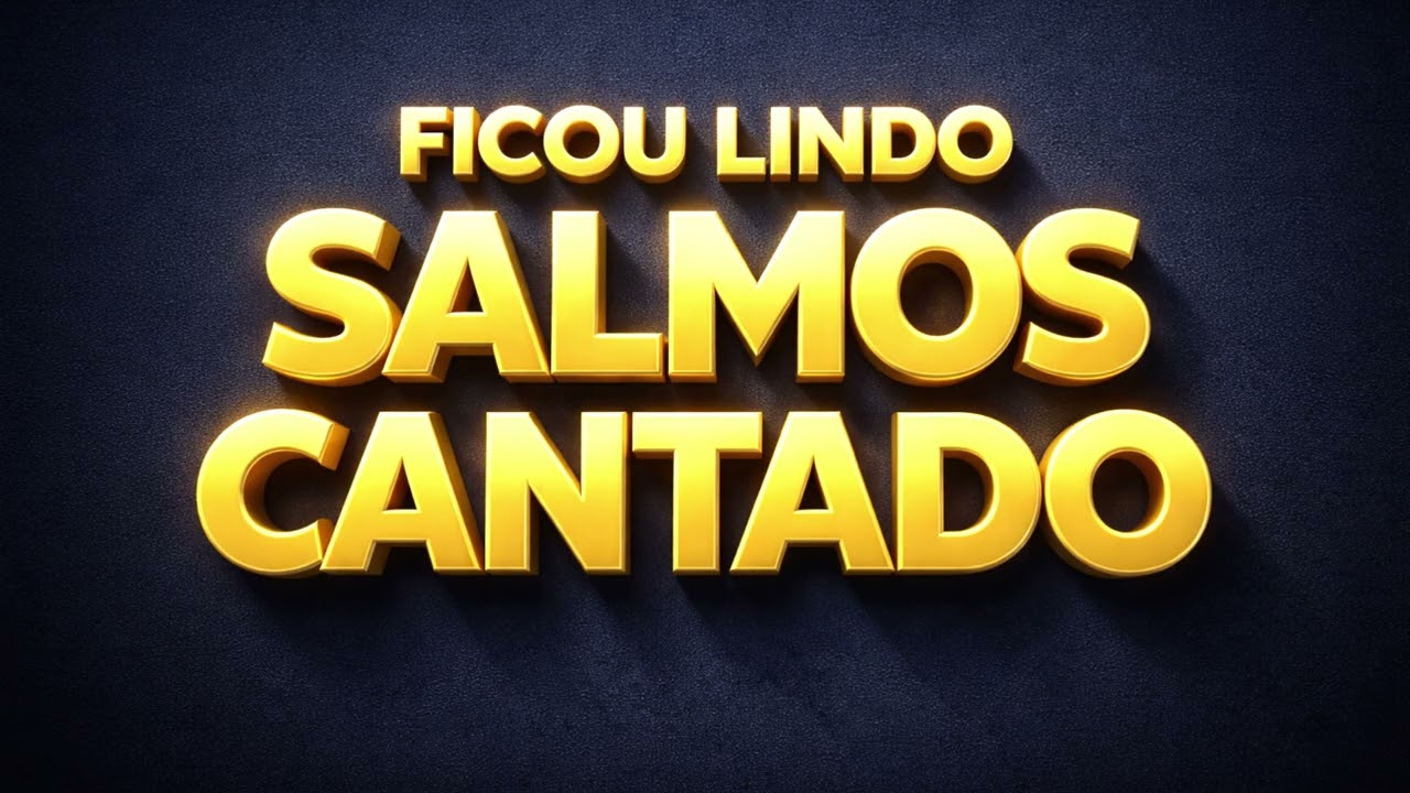 SALMOS CANTADO VOZ QUE TOCA O CÉU