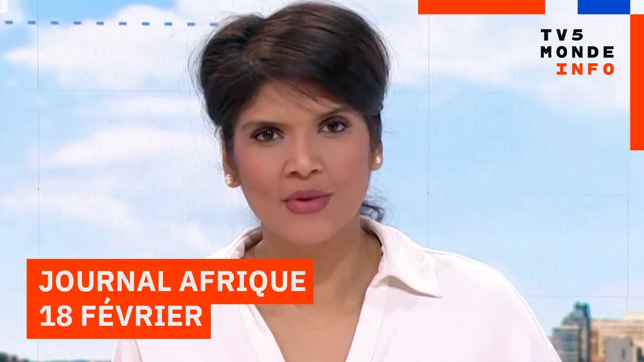 Le journal Afrique du mercredi 18 février 2026 sur TV5MONDE