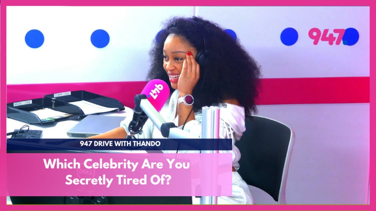 Which Celebs Are You Tired Of Seeing Everywhere? | 947 Drive with Thando