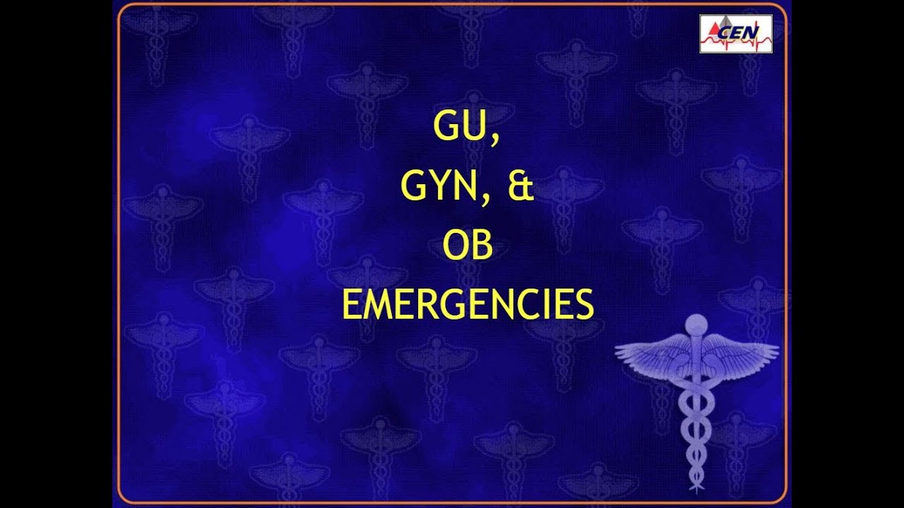Boswell CEN Review Video - OB/GYN/GU  Emergencies