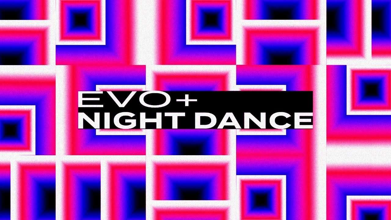 EVO+ - Night Dance [MV]