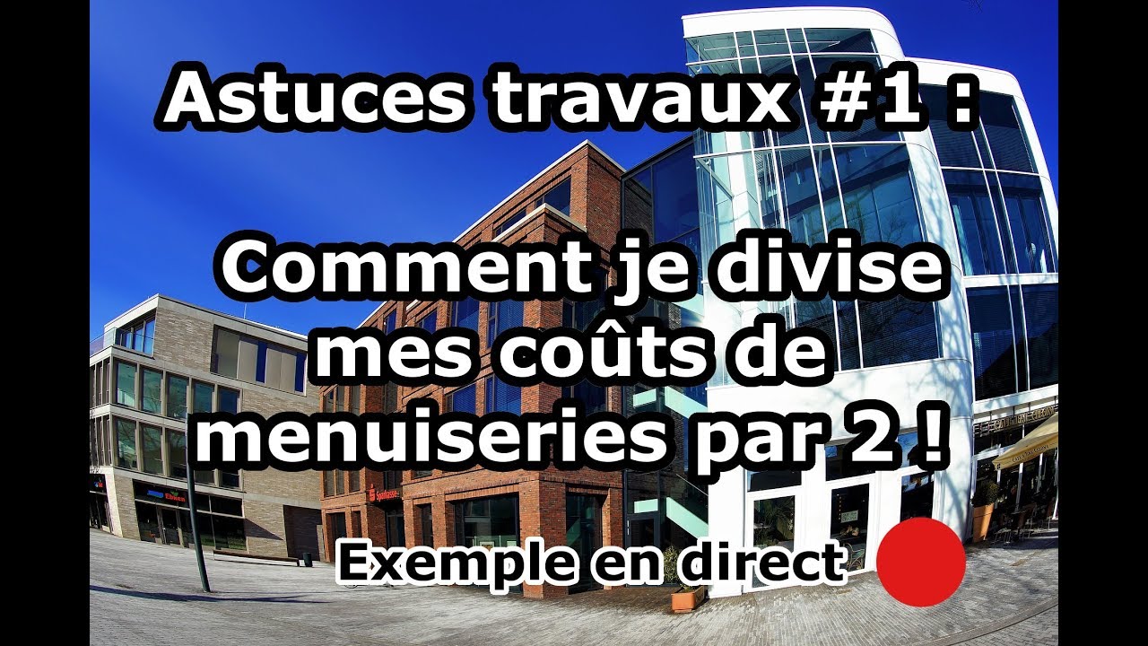 Astuces travaux #1 : Comment je divise mes coûts de menuiseries par deux !