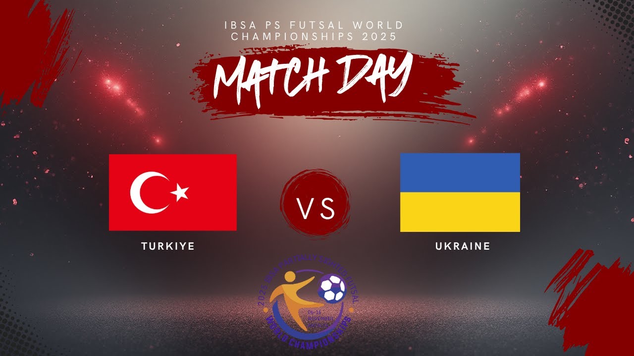 İBSA PS FUTSAL WORLD CHAMPIONSHIPS 2025 TURKIYE - UKRAINE