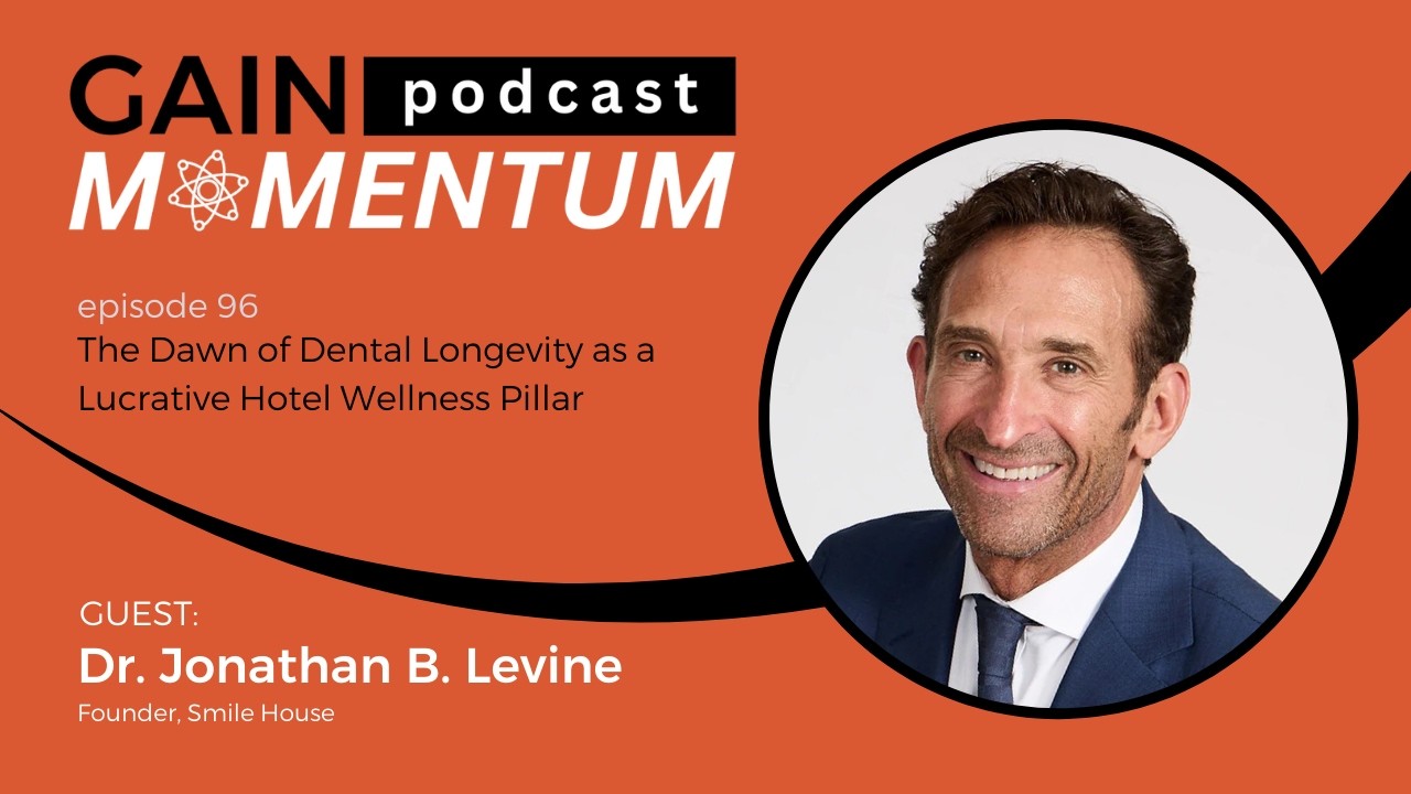 The Dawn of Dental Longevity as a Lucrative Hotel Wellness Pillar | with Dr. Jonathan B. Levine