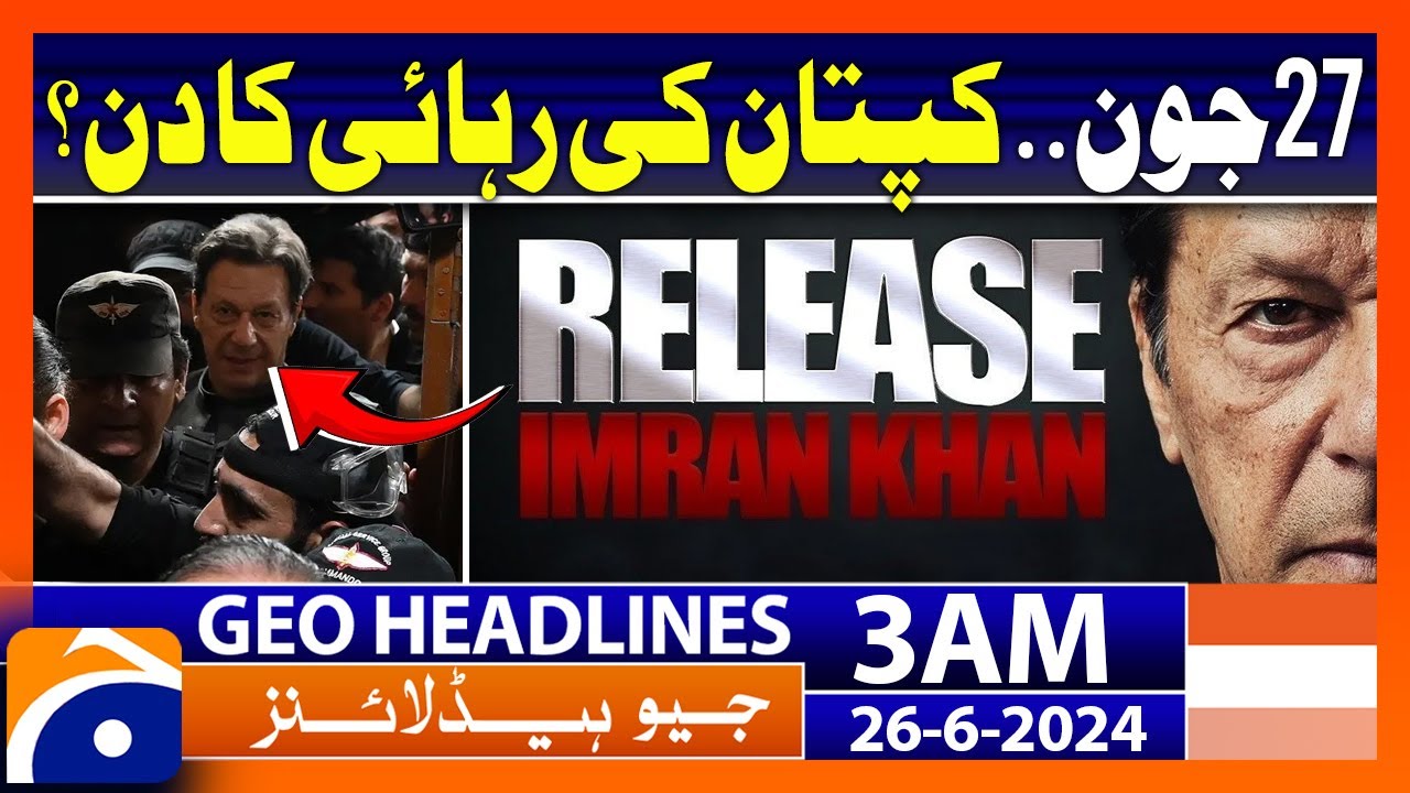 June 27.. Imran Khan Released? | Geo News Headlines at 3 AM | 26th June 2024