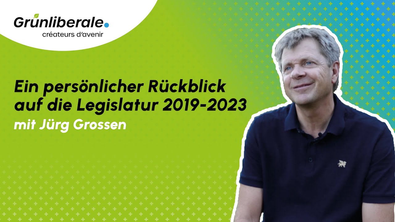 J&uuml;rg Grossen &ndash; Ein pers&ouml;nlicher R&uuml;ckblick auf die Legislatur 2019-2023