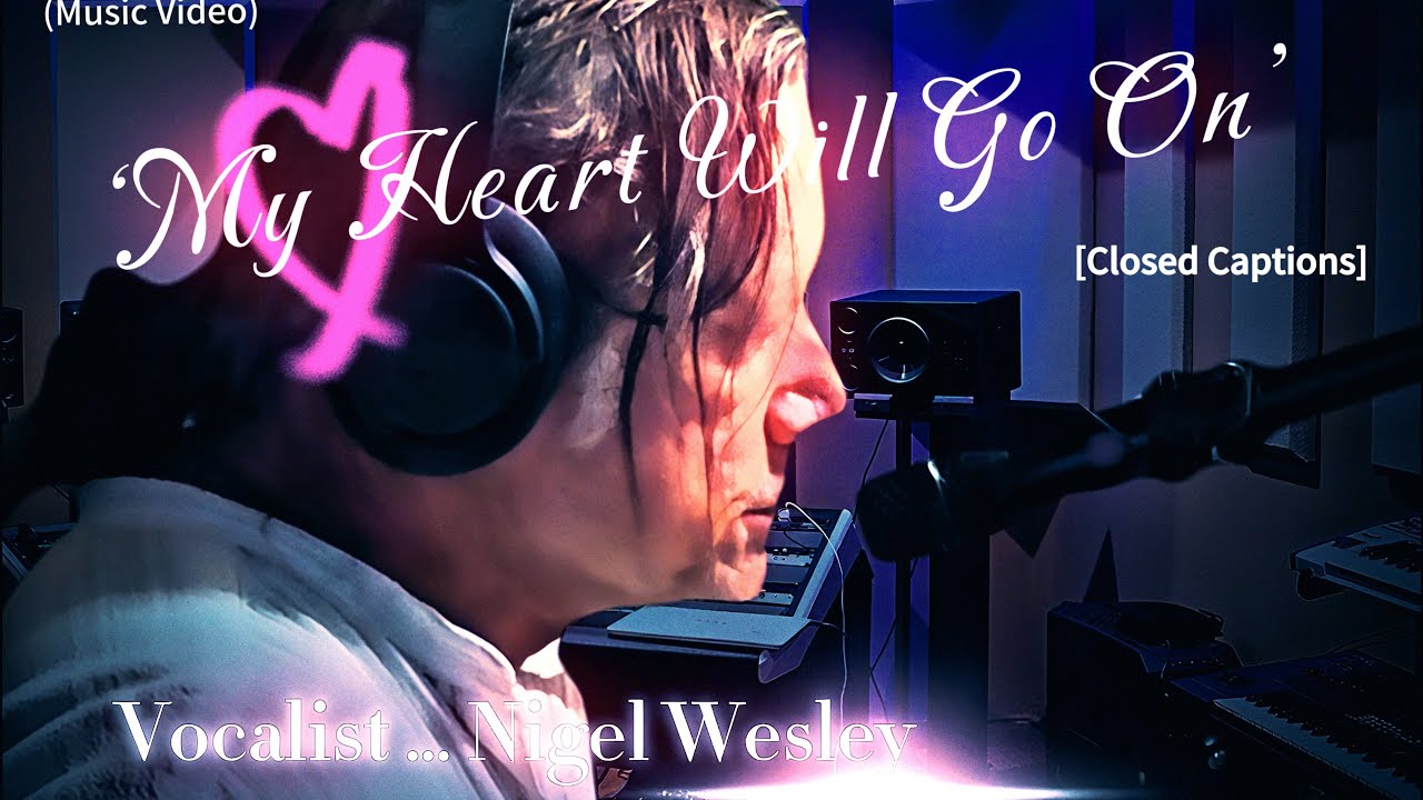 'My Heart Will Go On' by Nigel Wesley [Closed Captions✔️] (Music Video)