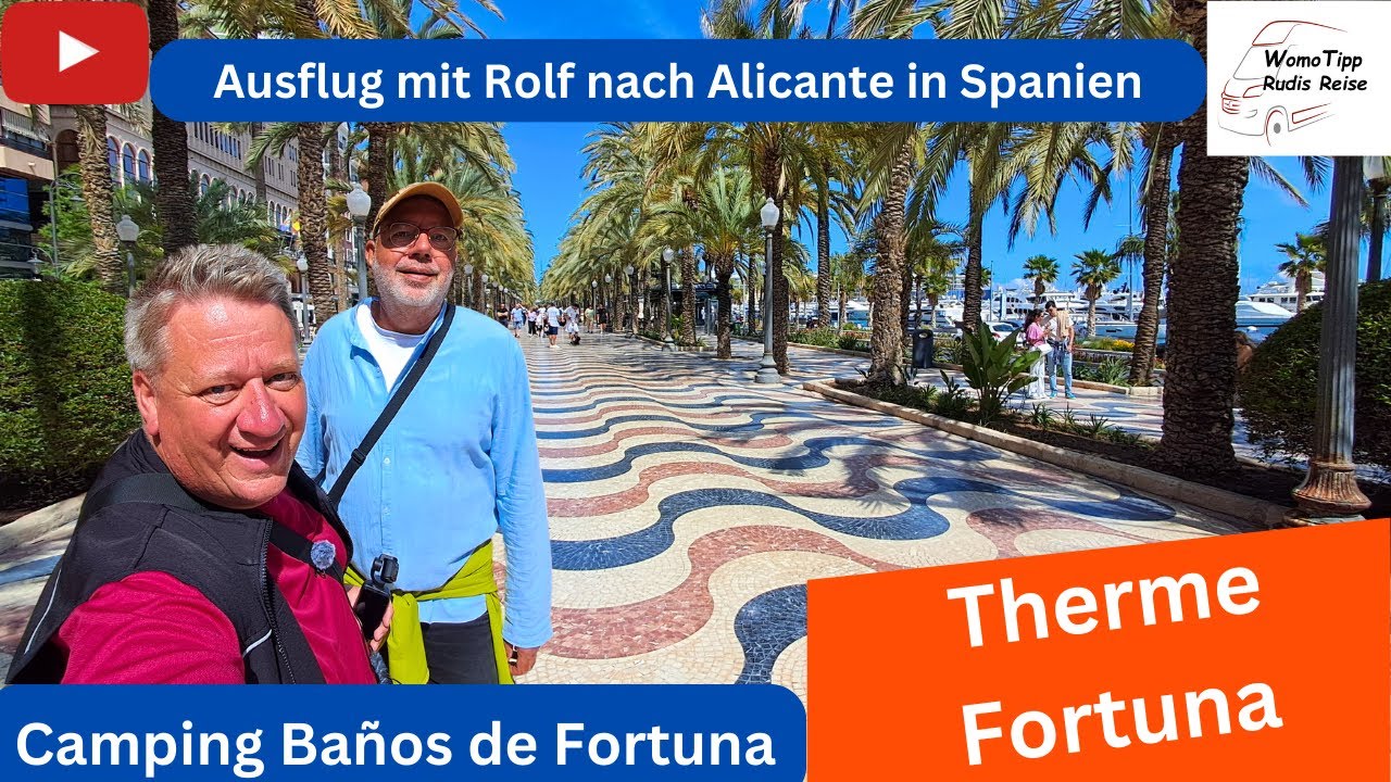 Camping la Fuerte mit Therme Fortuna in Spanien - Ausflug mit Rolf nach Alicante