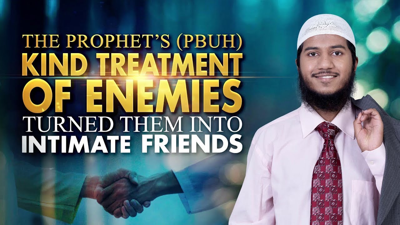 The Prophet's (pbuh) Kind Treatment of Enemies Turned them into Intimate Friends - Shaikh Fariq Naik