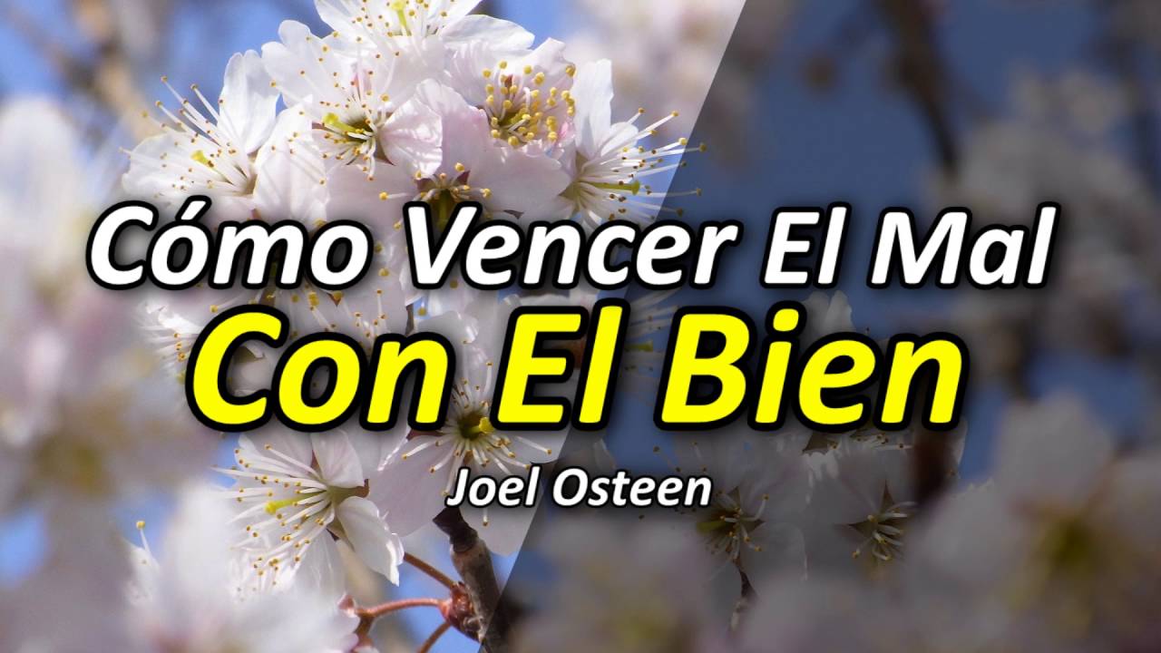 Cómo Vencer el Mal con el Bien - Por Joel Osteen