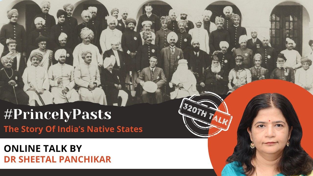 Talk 320: #PrincelyPasts &ndash; The Story Of India&rsquo;s Native States | Online Talk by Dr Sheetal Panchikar
