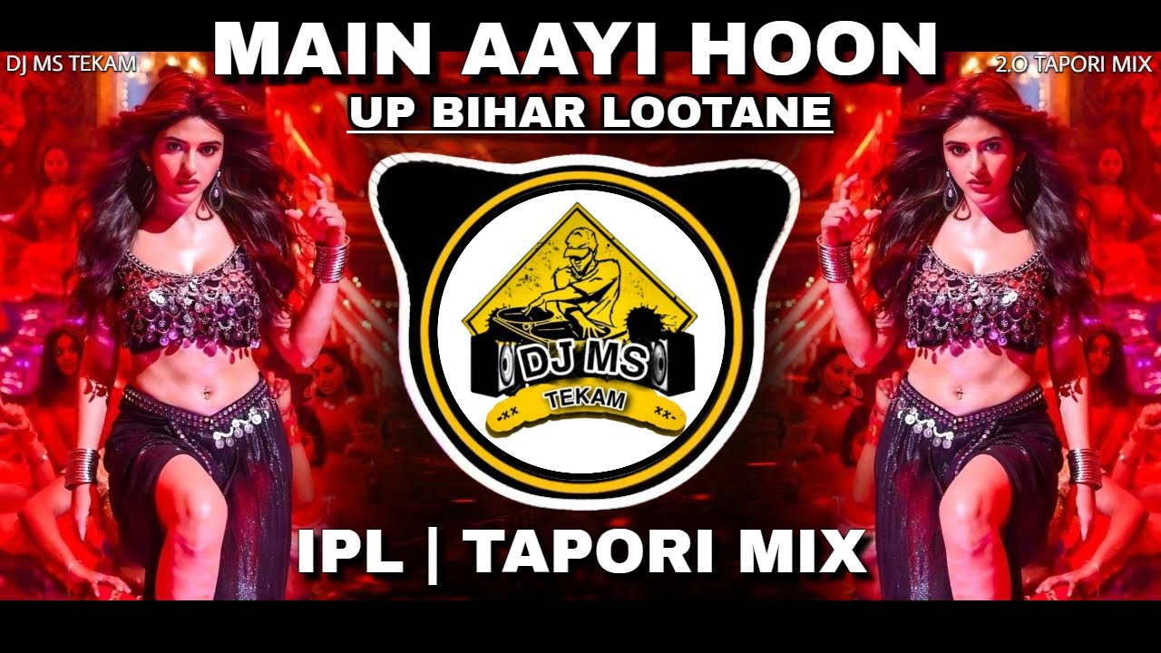 Main Aayi Hoon Up Bihar Lutane X Bewafa Dilouge | IPL Vs Tapori Mix | Dj Ms Tekam  Remix