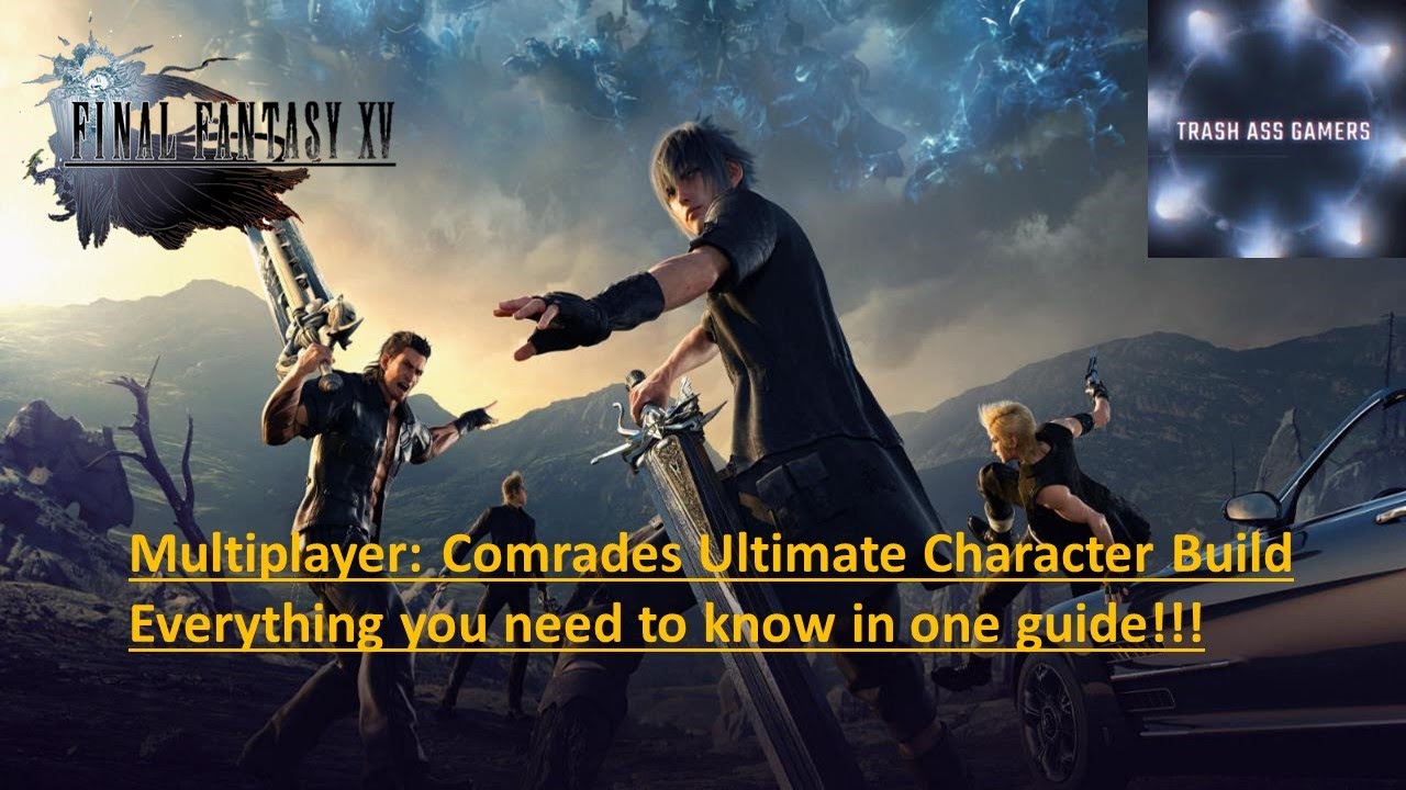 Многопользовательский режим FF XV: создание персонажа Comrades Ultimate. Всё, что вам нужно знать!