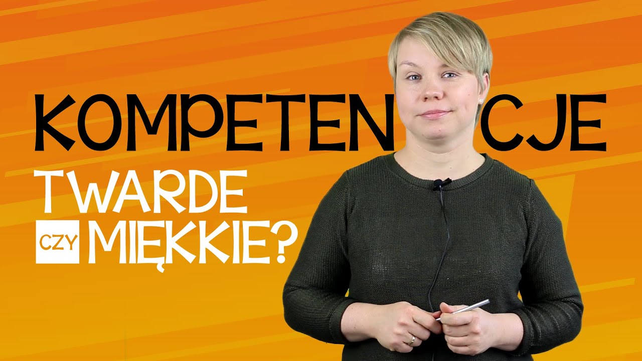 Kompetencje - Twarde, czy miękkie?