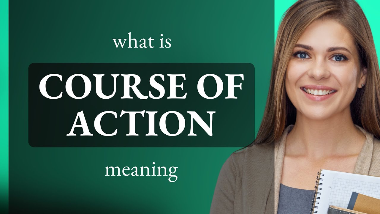 Course of action | meaning of COURSE OF ACTION