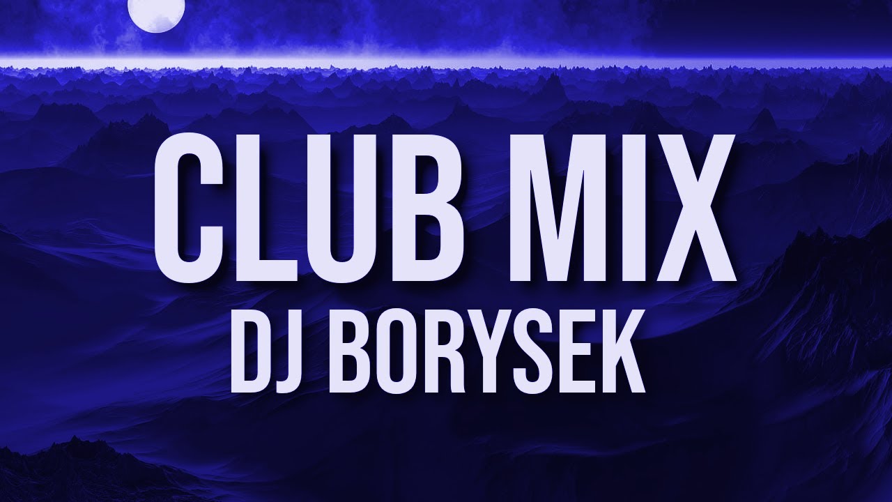 CLUB MIX 7 | NAJLEPSZA KLUBOWA MUZYKA | DJ BORYSEK