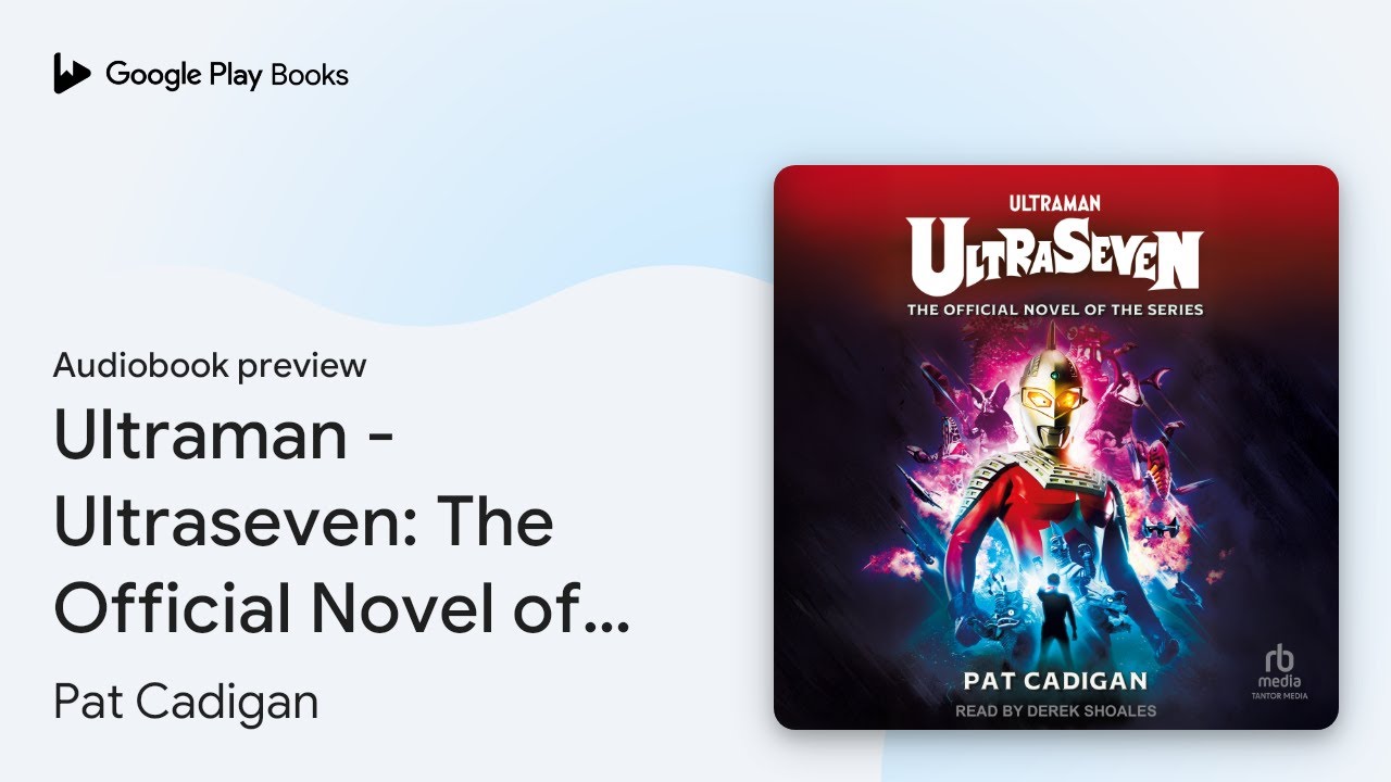 Ultraman - Ultraseven: The Official Novel of&hellip; by Pat Cadigan &middot; Audiobook preview
