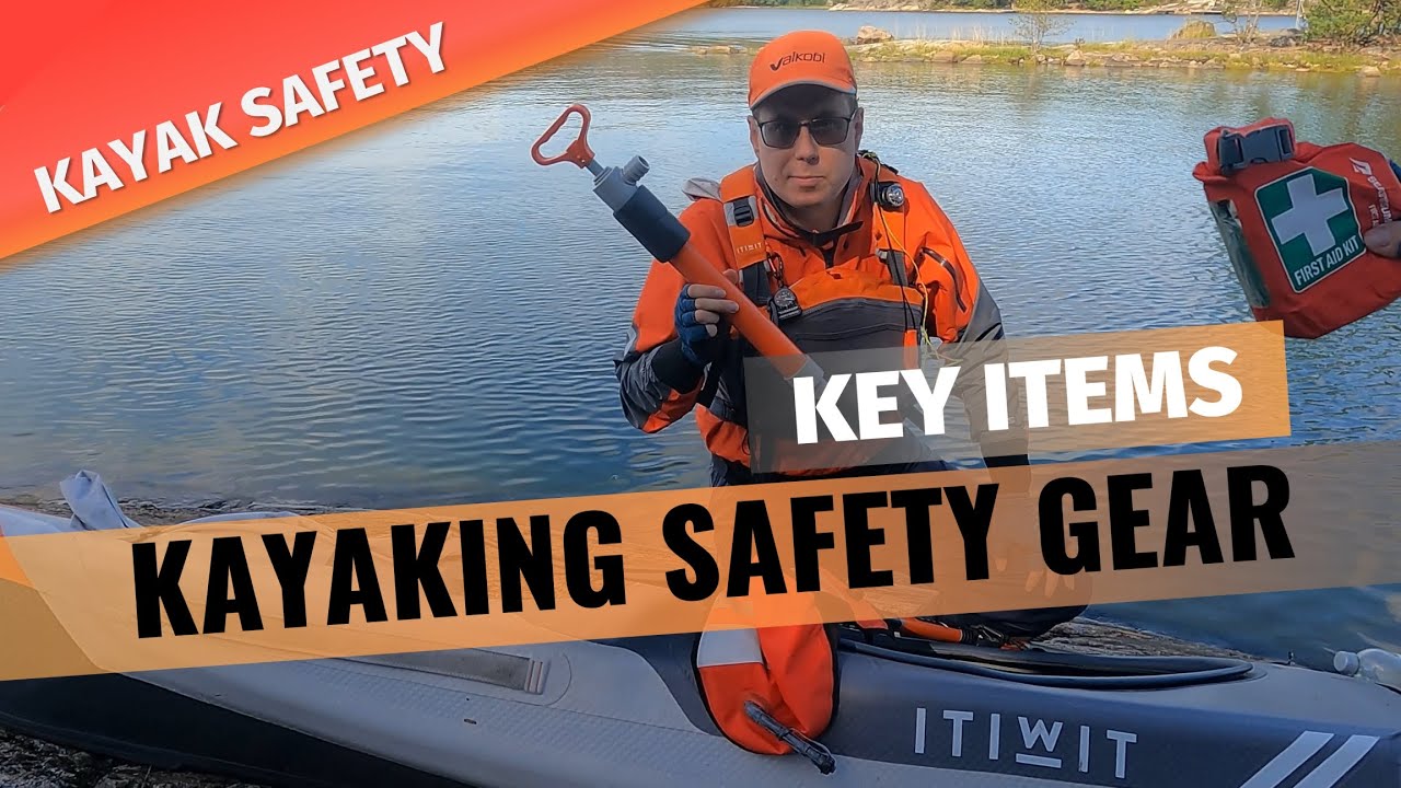 KAYAK SAFETY: Safety gear that could save your life or get you out of trouble on your kayaking trip