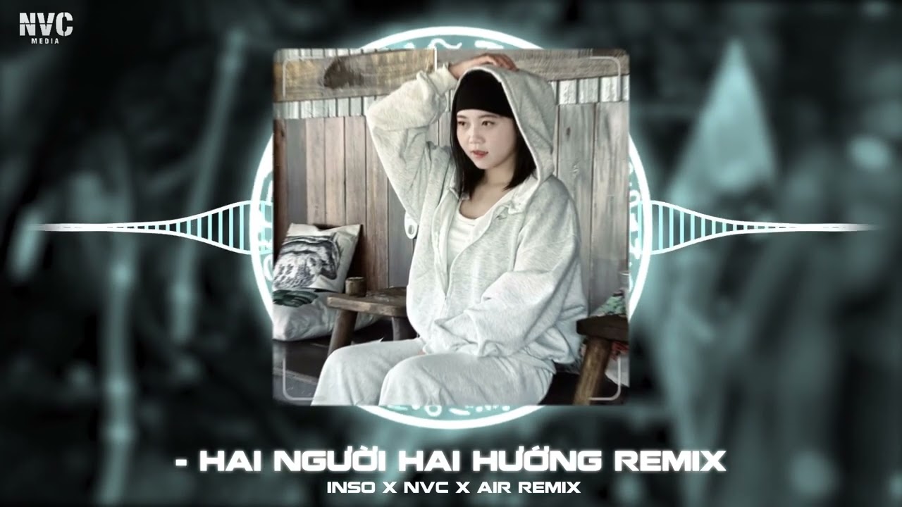 Ngỡ Sẽ Là Tương Lai Remix | Hai Người Hai Hướng Remix | Inso x Nvc Ft Air Remix