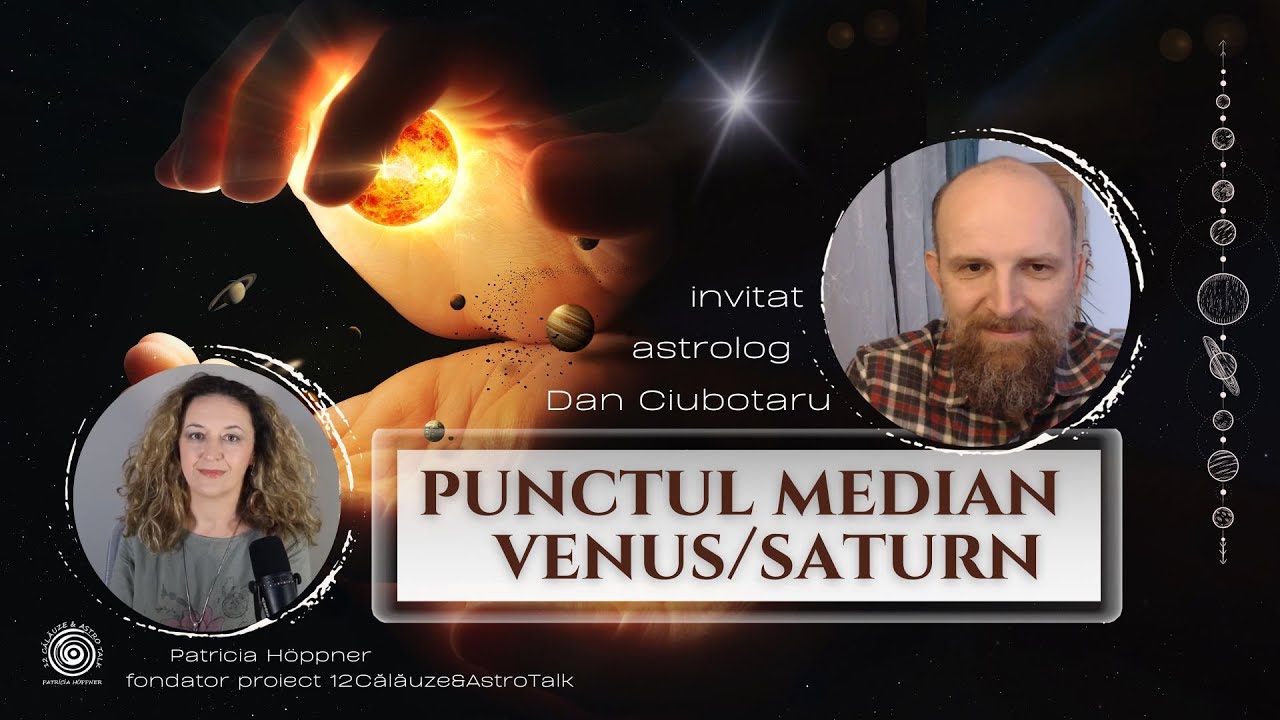 Punctul median Venus/Saturn - cum păstrăm pe termen lung ce iubim? (partea I) - cu Dan Ciubotaru