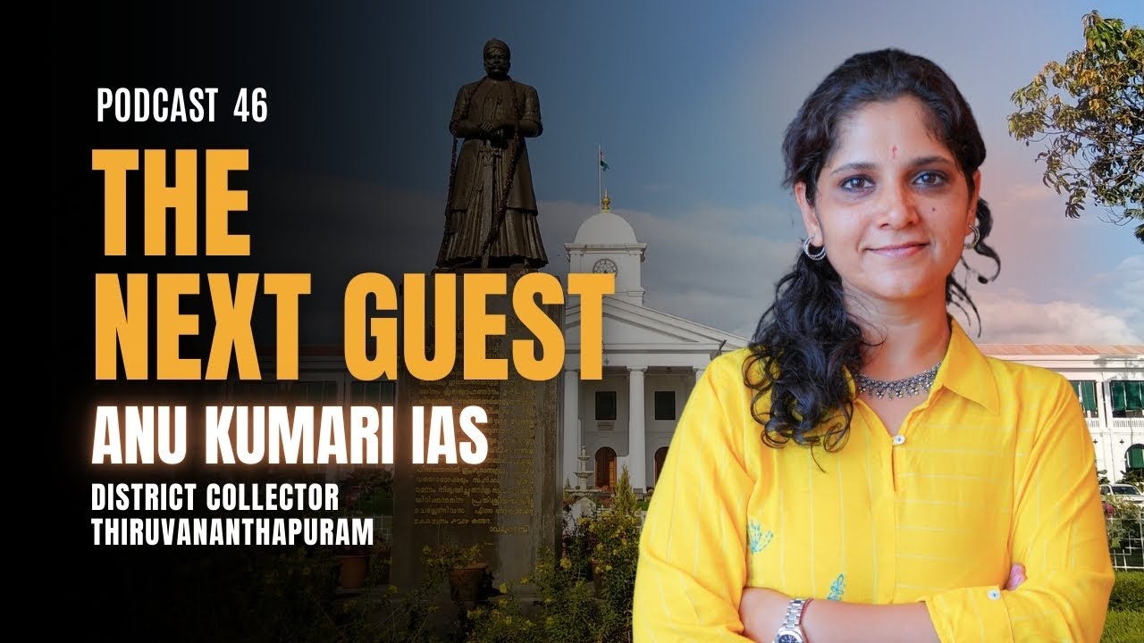THE NEXT GUEST | PODCAST 46 | ANU KUMARI IAS | DISTRICT COLLECTOR,  THIRUVANANTHAPURAM