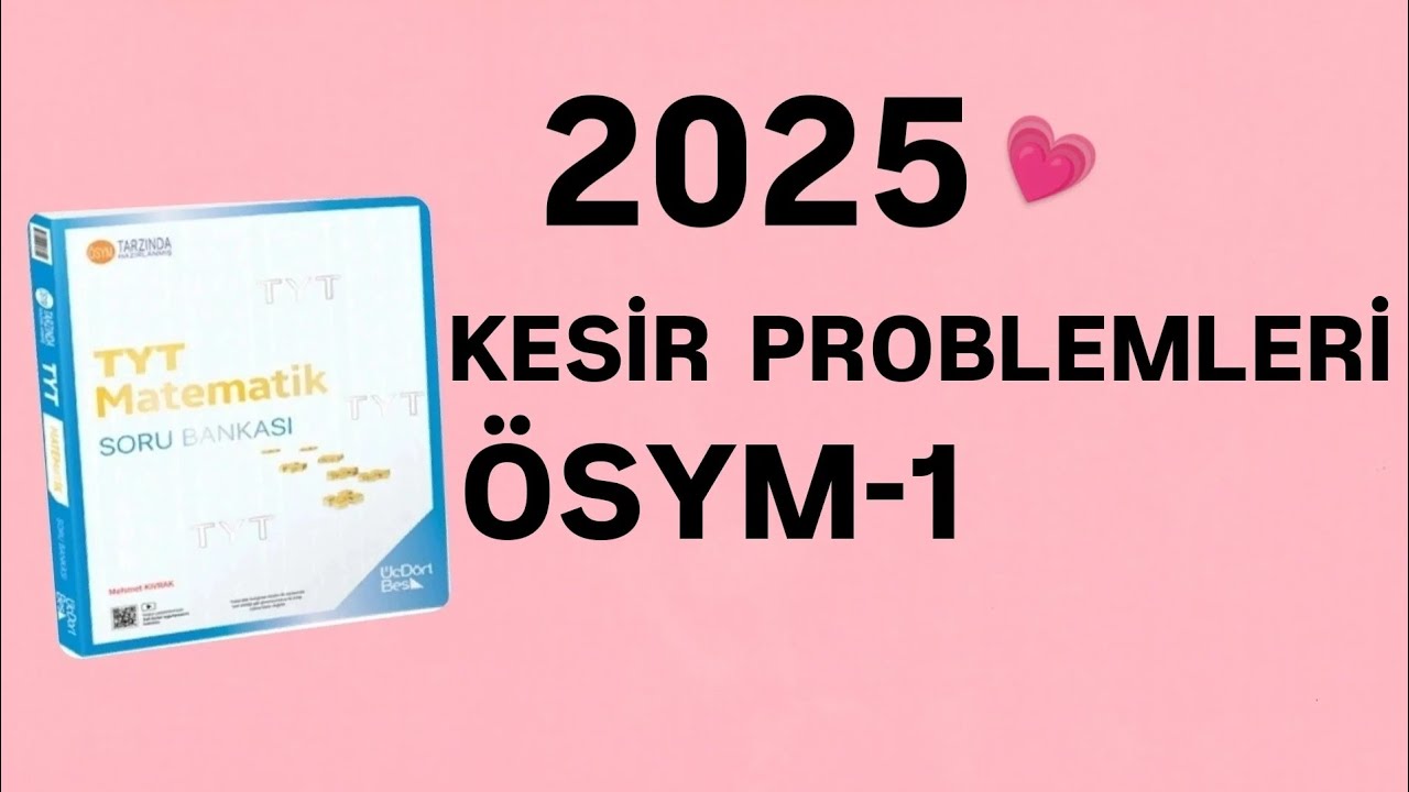2025 | 345 TYT MATEMATİK SORU BANKASI ÇÖZÜMLERİ | KESİR PROBLEMLERİ | ÖSYM-1
