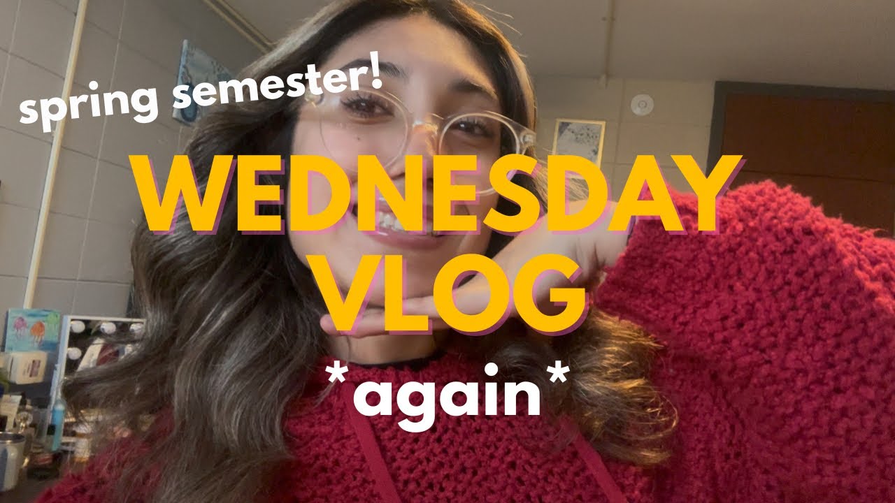 random wednesday vlog pt. 2 | spring semester edition