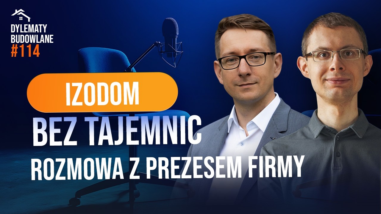 IZODOM bez tajemnic - SZCZERA rozmowa z prezesem firmy! Dylematy Budowlane #114