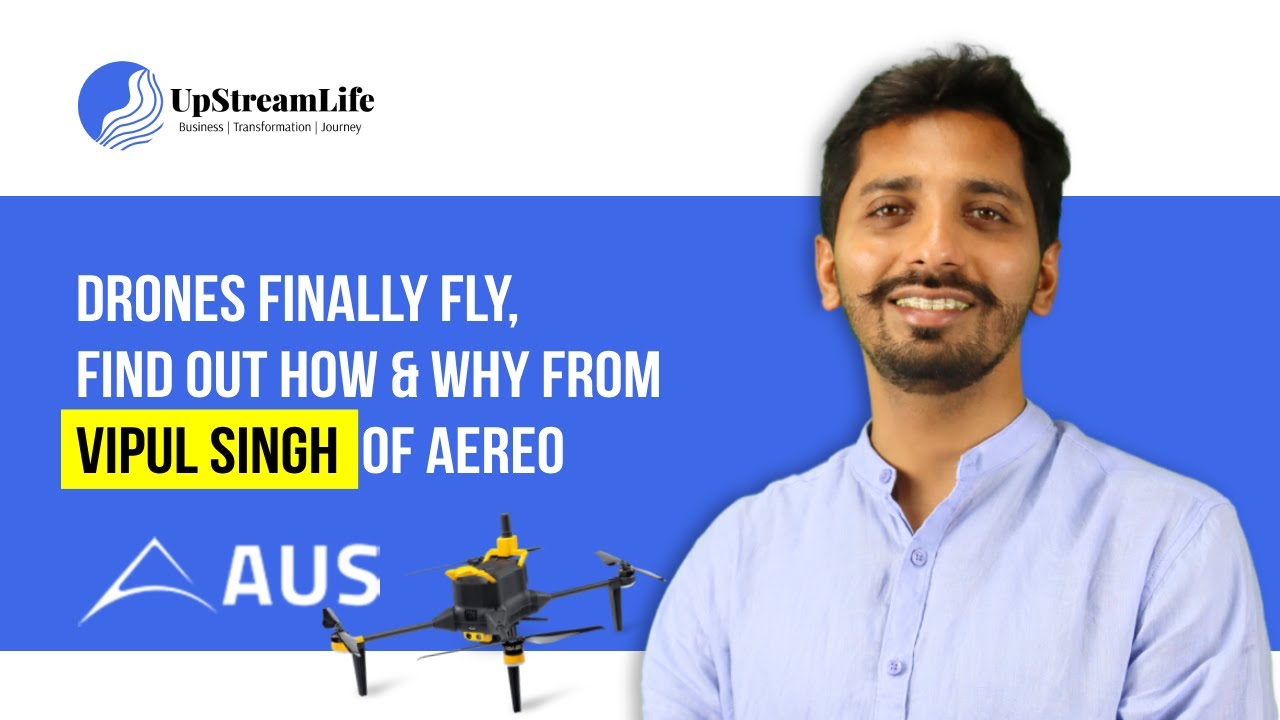 Drones Finally Fly,🚀 Find Out How And Why From Vipul Singh of AEREO! | The UpStream Life
