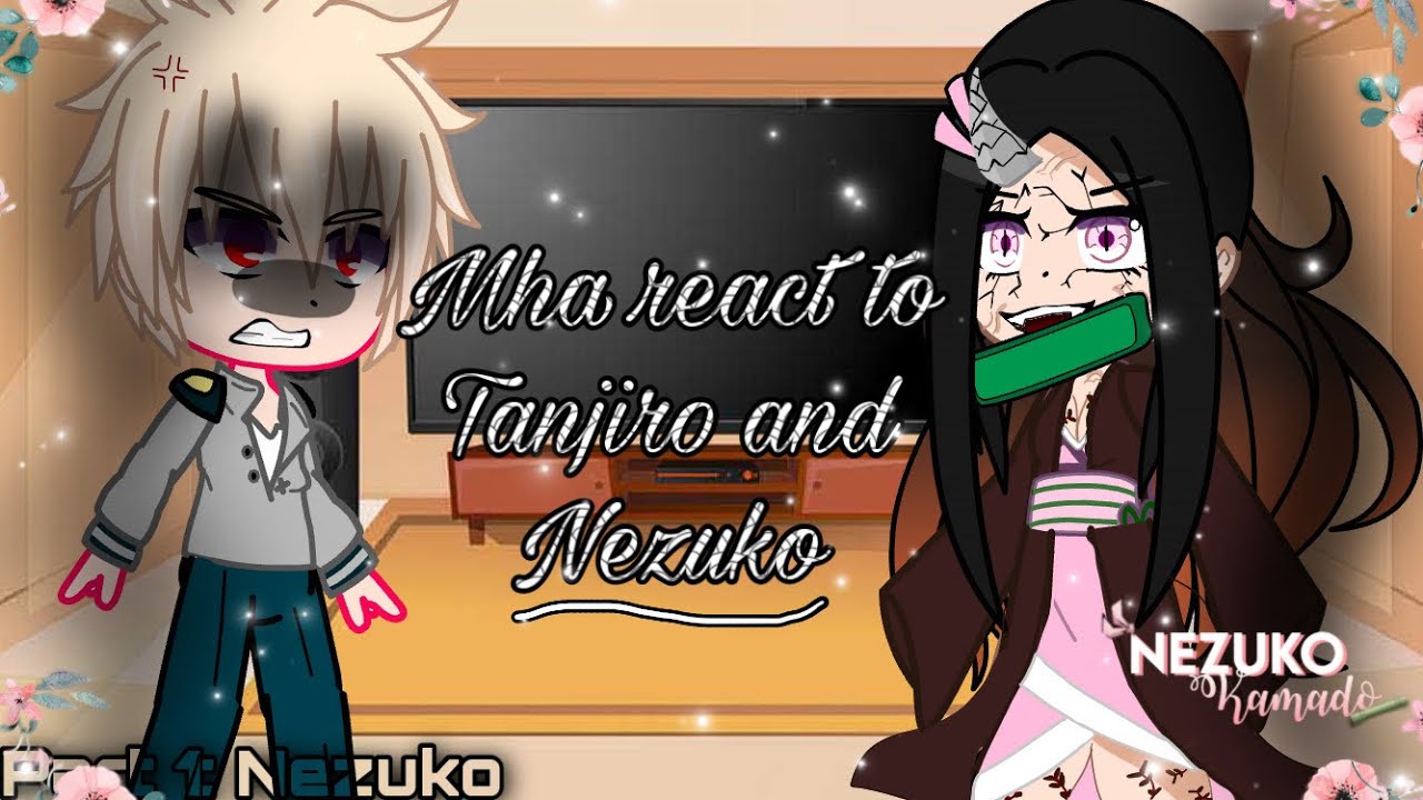 🏫🌸 Mha react to Tanjiro and Nezuko 🌸🏫 // 🌟 Part 1: 🌺 Nezuko 🌺 // ❤️ 1/2