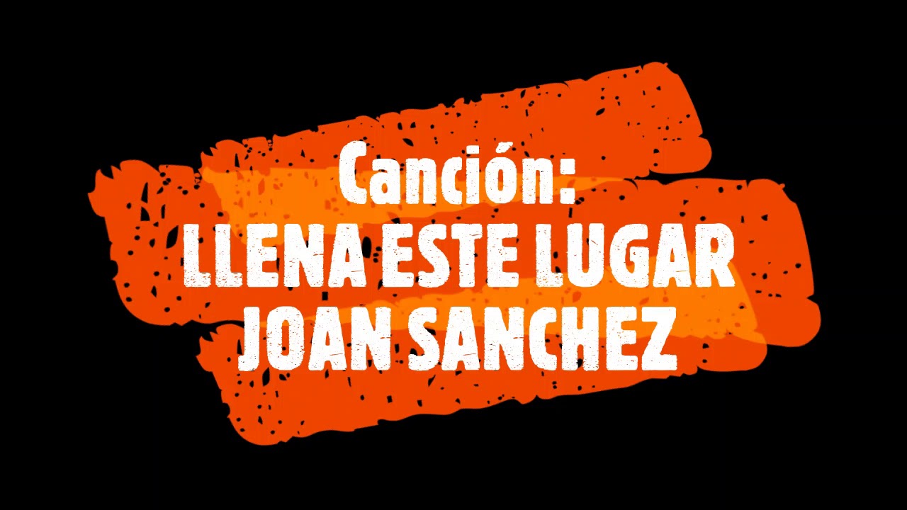 LLENA ESTE LUGAR- JOAN SANCHEZ