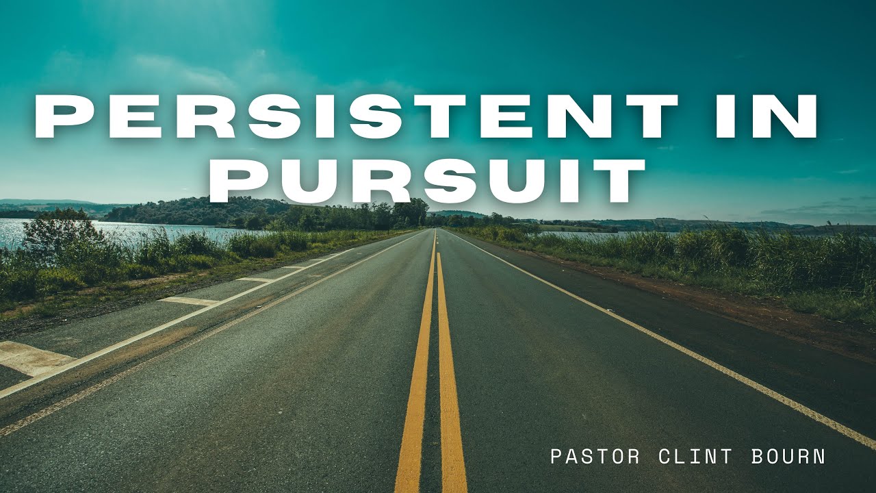 Sunday AM 1/11/2026  - Pastor Clint Bourn - ''Persistent in Pursuit''