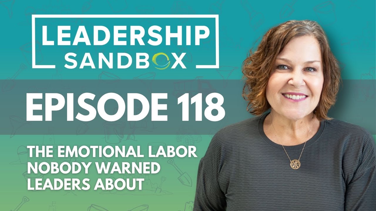 118: The Emotional Labor Nobody Warned Leaders About