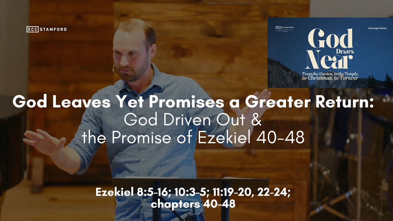 God Leaves Yet Promises a Greater Return: God Driven Out & the Promise of Ezekiel | Ezekiel 8-48