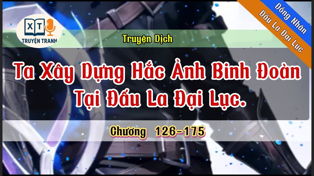 Ta Xây Dựng Hắc Ảnh Binh Đoàn Tại Đấu La Đại Lục | Chương 126-175 | Truyện Dịch