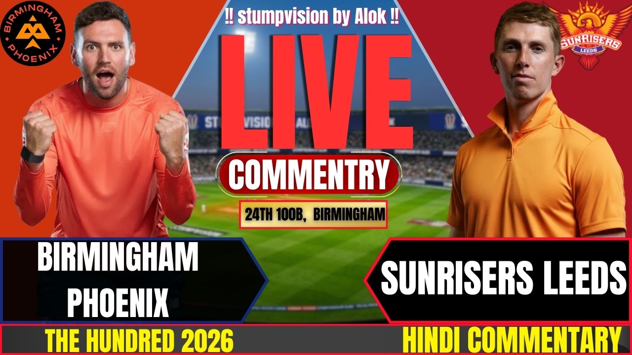 The Hundred Live | Birmingham Phoenix vs Sunrisers Leeds Live Match | BP vs SRL | Live Commentary