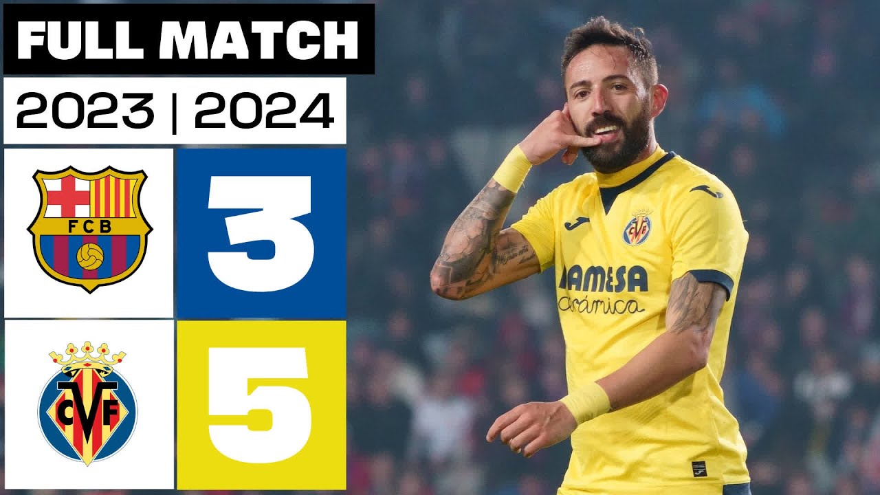 FC Barcelona 3 - 5 Villarreal CF | PARTIDO COMPLETO | LALIGA EA SPORTS 2023/24