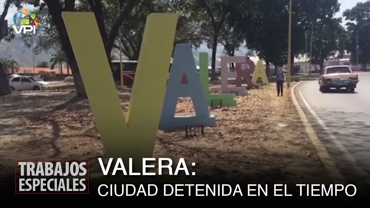 Especial Trujillo - Valera, una ciudad que se detuvo en el tiempo - VPItv