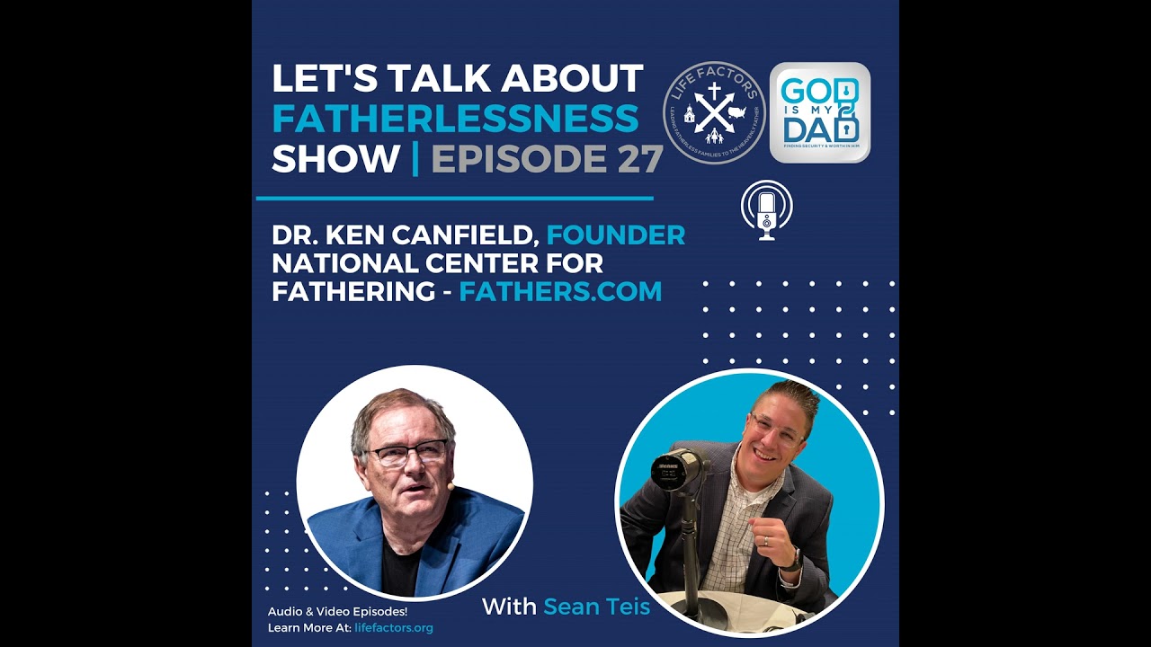 Episode 27 - Dr. Ken Canfield - Founder of National Center for Fathering - fathers.com